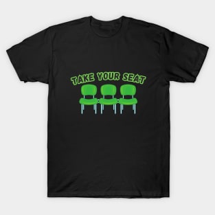 Take your seat T-Shirt